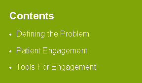 Text Box: ContentsDefining the ProblemPatient EngagementTools For Engagement